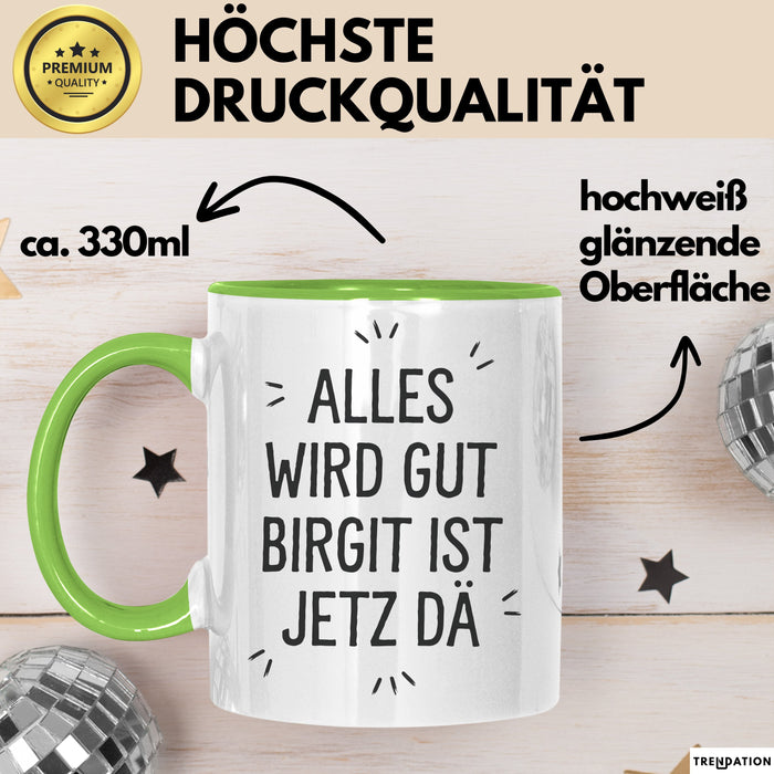 Birgit Tasse Geschenk Alles Ist Gut Birgit Ist Jetz Da Geschenkidee Becher mit Name Grün Trendation