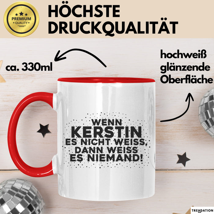 Kerstin Tasse Wenn Kerstin Es Nicht Weiss, Dann Weiss Es Niemand! Geschenk