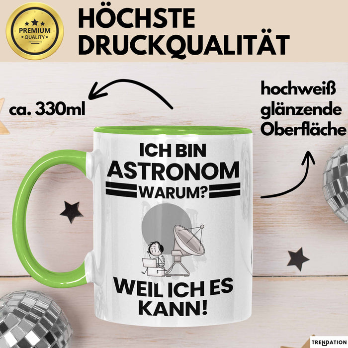 Astronom Geschenk Tasse Lustiger Spruch Ich Bin Astronom Warum Weil Ich Es Kann Geschenkidee Bester Astronom Geburtstag Kaffee-Becher Grün Trendation