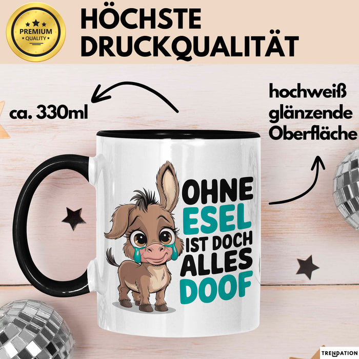 Esel Tier Tasse Geschenk Lustige Geschenkidee Spruch Ohne Esel Ist Doch Alles Doof Schwarz Trendation