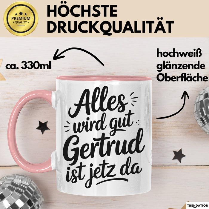Gertrud Tasse Geschenk Alles Ist Gut Gertrud Ist Jetz Da Geschenkidee Becher mit Name Rosa Trendation