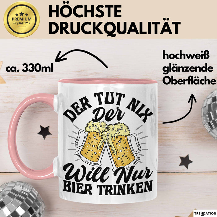 Bier Liebhaber Geschenk Tasse Geschenkidee für Männer Biertrinker Der Tut Nix Der Will Nur Bier Trinken Männer Papa Opa Kollege Rosa Trendation