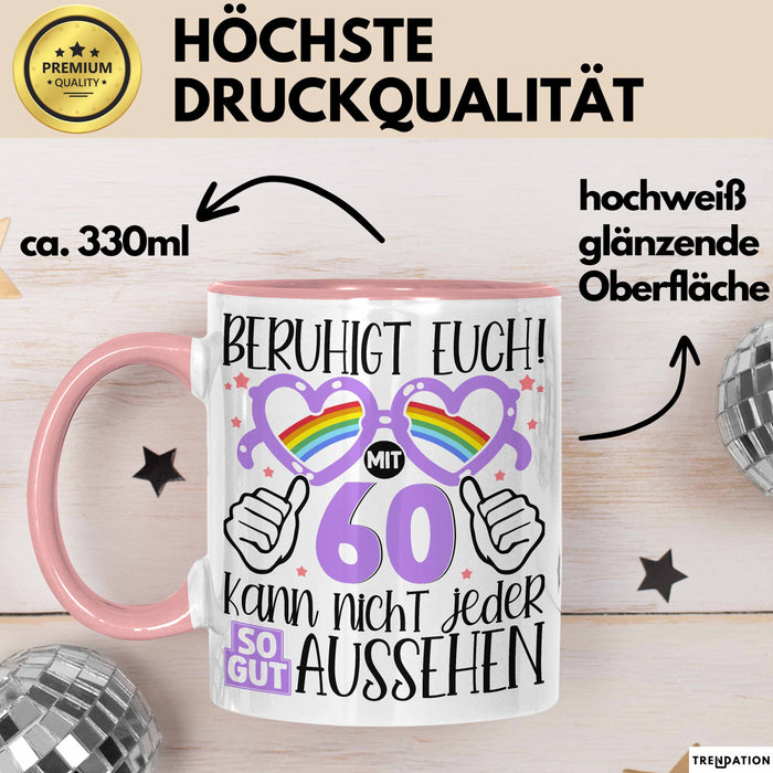 60. Geburtstag Frauen Geschenk Tasse Beruhigt Euch mit 60 Kann Nicht Jeder So Gut Aussehen Geschenkidee Mutter 60er Rosa Trendation