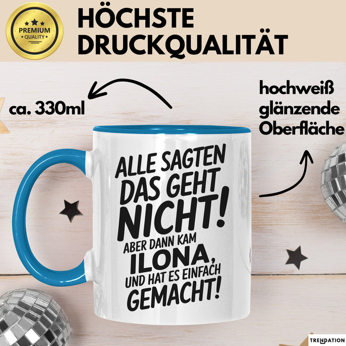 Ilona Tasse Geschenk Alle Sagten Das Geht Nicht Aber Dann Kam Ilona Und Hat Es Einfach Gemacht Geschenkidee Becher mit Name Blau Trendation