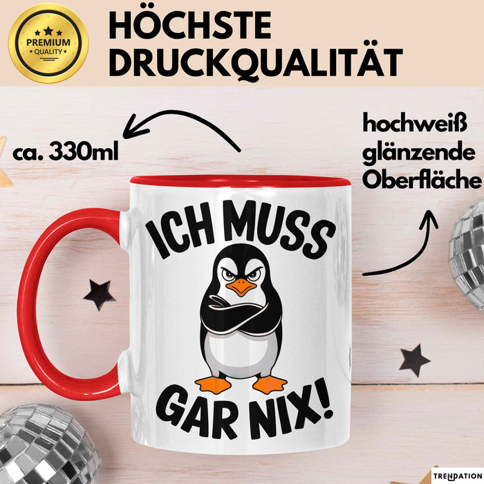 Sarkastischer Pinguin Tasse Geschenk Lustige Geschenkidee Spruch Ich Muss Gar Nix Rot Trendation