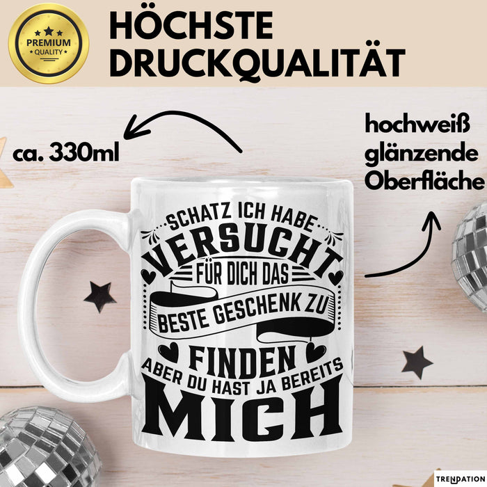 Valentinstag Tasse Geschenk Partner Geschenkidee Schatz Ich Habe Versucht Für Dich Das Beste Geschenk Zu Finden Aber Du Hast Ja Bereits Mich Kaffee-Becher Weiß Trendation