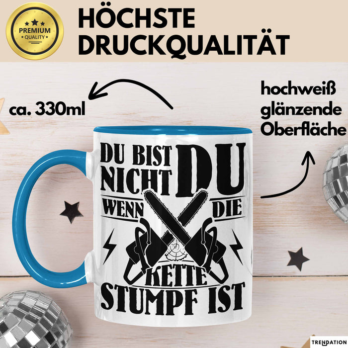 Waldarbeiter Geschenk Tasse Du Bist Nicht Du Wenn Die Kette Stumpf Ist Holz-Arbeiter Kettensäge Kaffee-Becher Blau Trendation