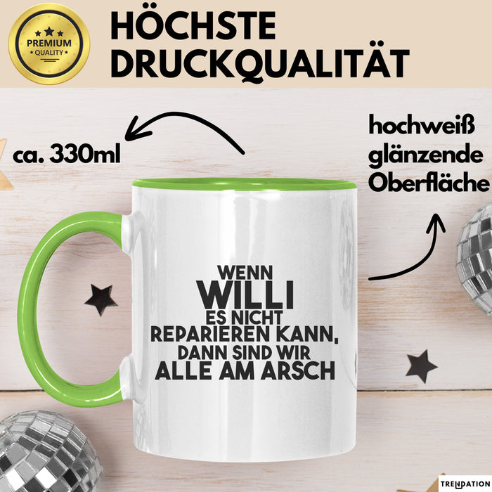 Willi Tasse Wenn Willi Nicht Repariert, Sind Wir Am Arsch Geschenk Grün Trendation