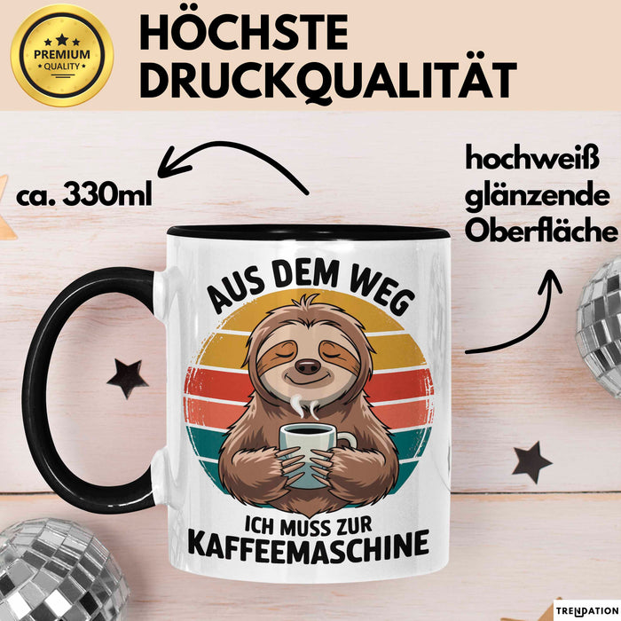 Faultier Kaffee Liebhaber Tasse Geschenk Lustige Geschenkidee Spruch Aus Dem Weg Ich Muss Zur Kaffeemaschine Schwarz Trendation