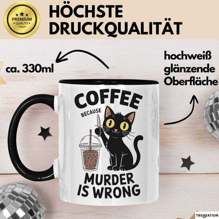 Kaffee Tasse Geschenk Coffee Because Murder Is Wrong Geschenkidee Katze Schwarz Trendation
