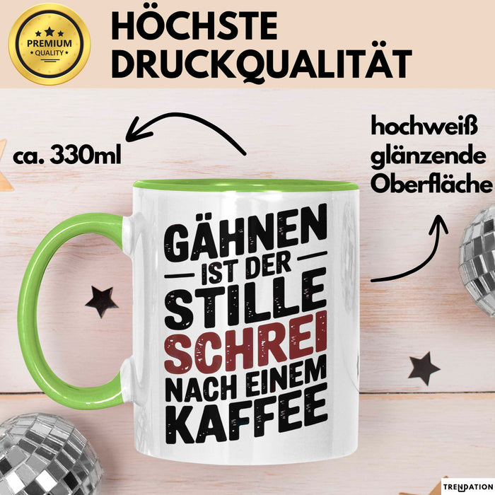 Kaffeeliebhaber Tasse Geschenk Lustige Geschenkidee Spruch Gähnen Ist Der Stille Schrei Nach Einem Kaffee Grün Trendation