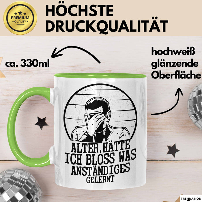 Alter Hätte Ich Bloß Was Anständiges Gelernt Tasse Geschenk Lustiger Spruch Bürotasse Geschenkidee Sprüche Männer Kaffee-Becher Grün Trendation