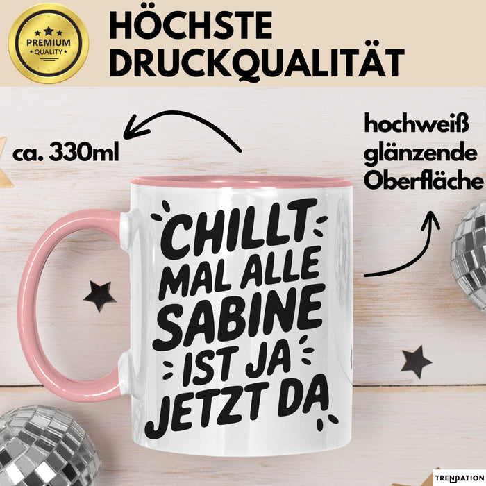 Sabine Tasse Geschenk Chillt Mal Alle Sabine Ist Ja Jetzt Da Geschenkidee Becher mit Name Rosa Trendation