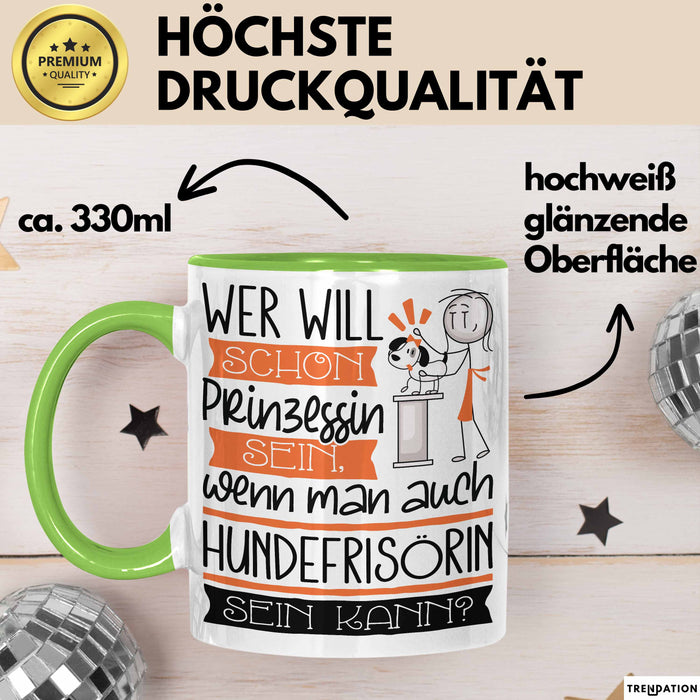 Hundefrisörin Tasse Geschenk Spruch Wer Will Schon Prinzessin Sein Wenn Man Auch Hundefrisörin Sein Kann Grün Trendation