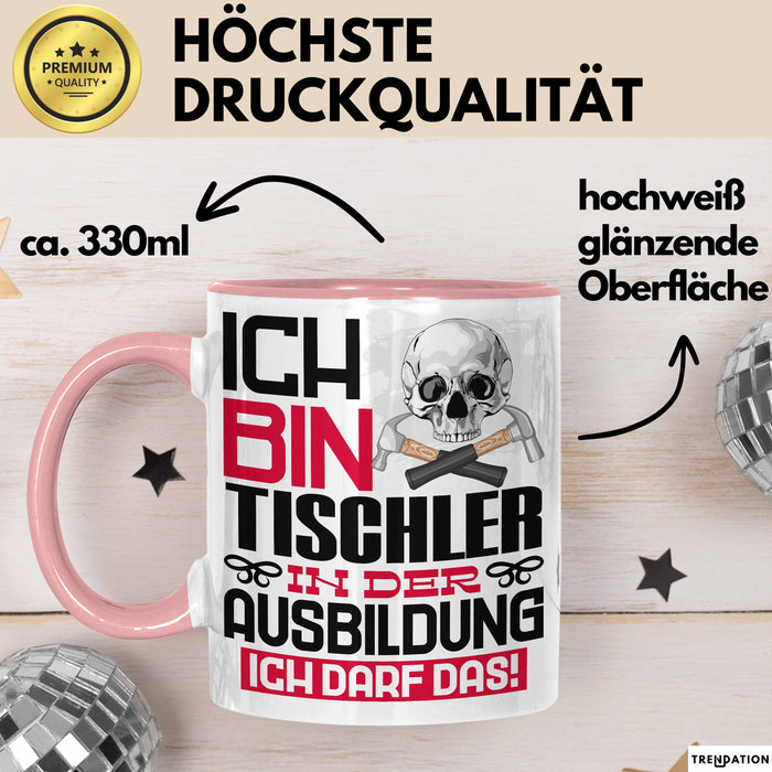 Tischler Ausbildung Tasse Geschenk Ich Bin Tischler In Der Ausbildung Ich Darf Das Geschenkidee Spruch Rosa Trendation