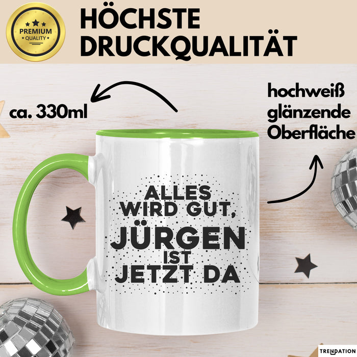 Juergen Tasse Alles Wird Gut, Juergen Ist Jetzt Da Geschenk