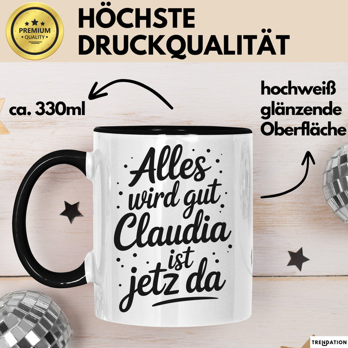 Claudia Tasse Geschenk Alles Ist Gut Claudia Ist Jetz Da Geschenkidee Becher mit Name Schwarz Trendation
