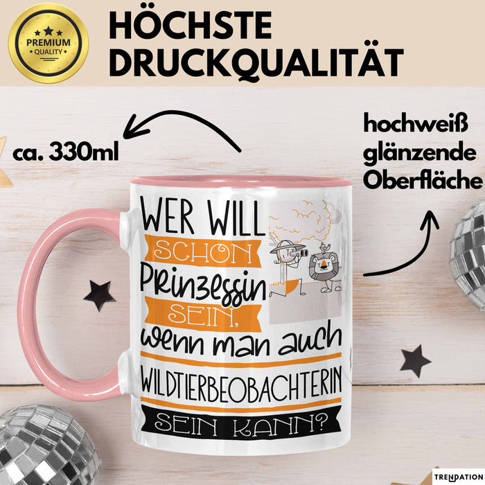 Wildtierbeobachterin Tasse Geschenk Spruch Wer Will Schon Prinzessin Sein Wenn Man Auch Wildtierbeobachterin Sein Kann Rosa Trendation