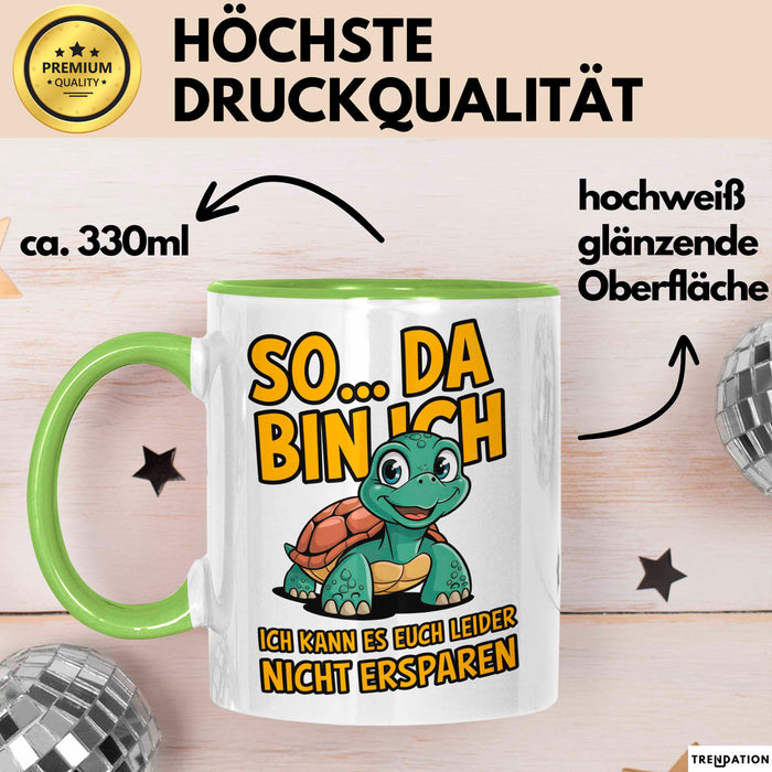 Schildkröte Tierliebhaber Tasse Geschenk Lustige Geschenkidee Spruch So Da Bin Ich, Ich Kann Es Euch Leider Nicht Ersparen Grün Trendation