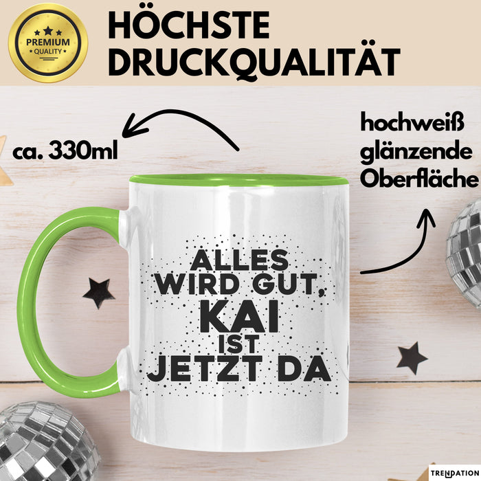 Kai Tasse Alles Wird Gut, Kai Ist Jetzt Da Geschenk
