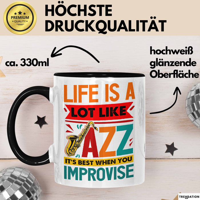 Jazz-Liebhaber Tasse Geschenk Life Is A Lot Like Jazz Its Best When You Improvize Becher Schwarz Trendation