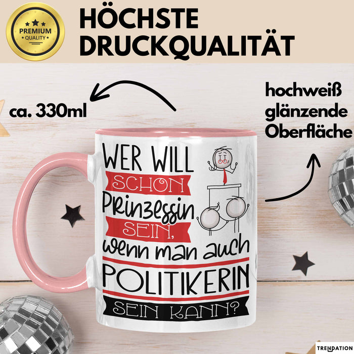 Politikerin Tasse Geschenk Spruch Wer Will Schon Prinzessin Sein Wenn Man Auch Politikerin Sein Kann Rosa Trendation