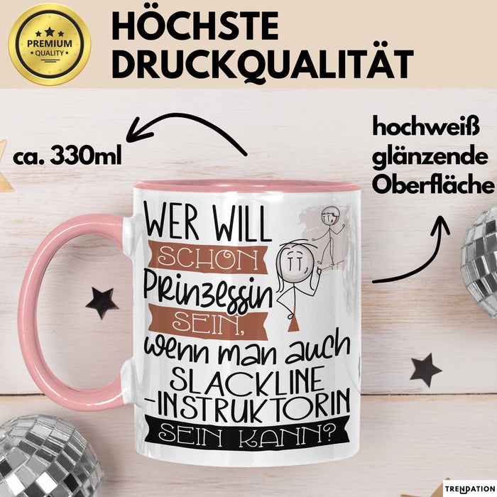 Slackline-Instruktorin Tasse Geschenk Spruch Wer Will Schon Prinzessin Sein Wenn Man Auch Slackline-Instruktorin Sein Kann Rosa Trendation