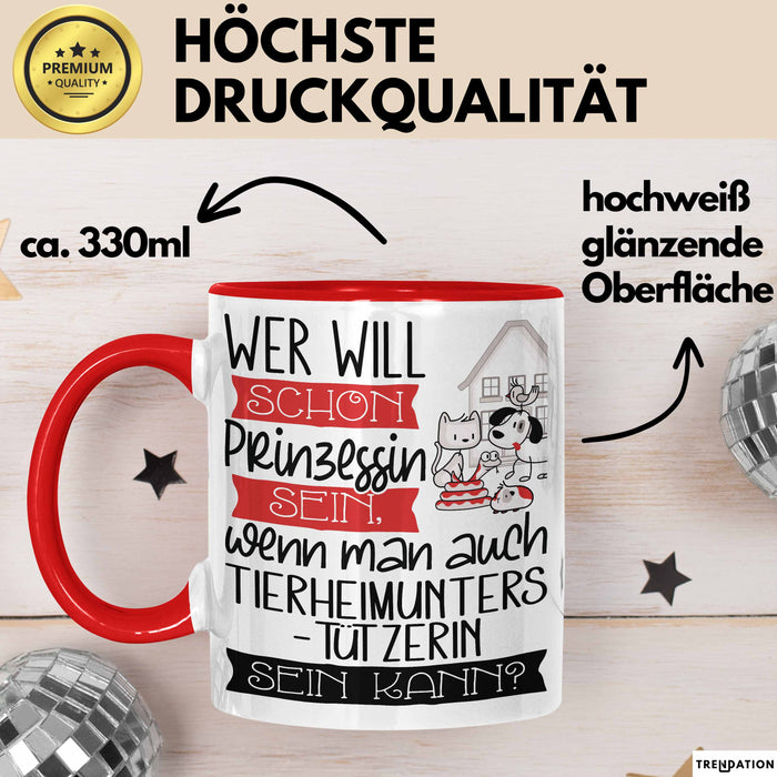 Tierheimunterstützerin Tasse Geschenk Spruch Wer Will Schon Prinzessin Sein Wenn Man Auch Tierheimunterstützerin Sein Kann Rot Trendation