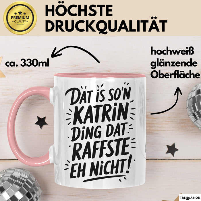 Katrin Tasse Geschenk Dat Is So'n Katrin Ding Dat Raffste Eh Nicht Geschenkidee Becher mit Name Rosa Trendation