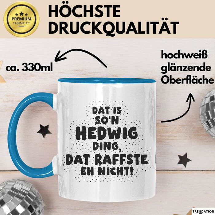 Hedwig Tasse Dat Is So'n Hedwig Ding, Dat Raffste Eh Nicht Geschenk