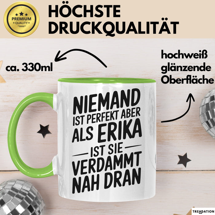 Erika Tasse Geschenk Niemand Ist Perfekt Erika Verdammt Nah Dran Geschenkidee Grün Trendation