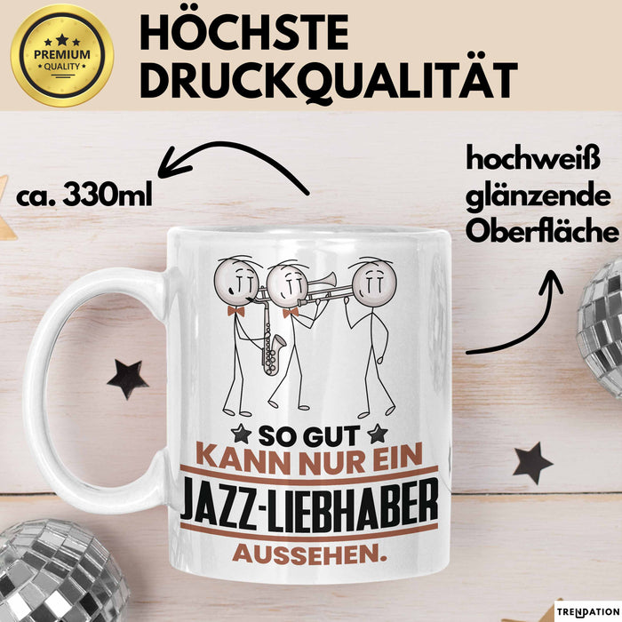 Jazz-Liebhaber Geschenk Tasse So Gut Kann Nur Ein Jazz-Liebhaber Aussehen Geschenkidee Kaffee-Becher Weiß Trendation