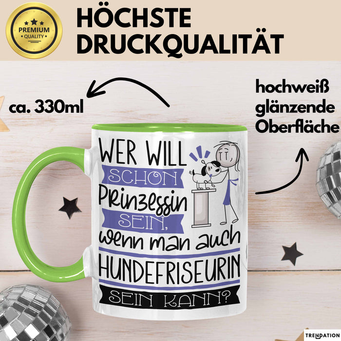 Hundefriseurin Tasse Geschenk Spruch Wer Will Schon Prinzessin Sein Wenn Man Auch Hundefriseurin Sein Kann Grün Trendation
