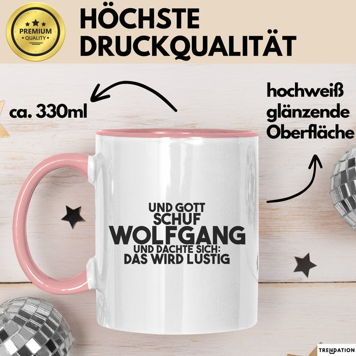 Wolfgang Tasse Und Gott Schuf Wolfgang Und Dachte Sich: Das Wird Lustig