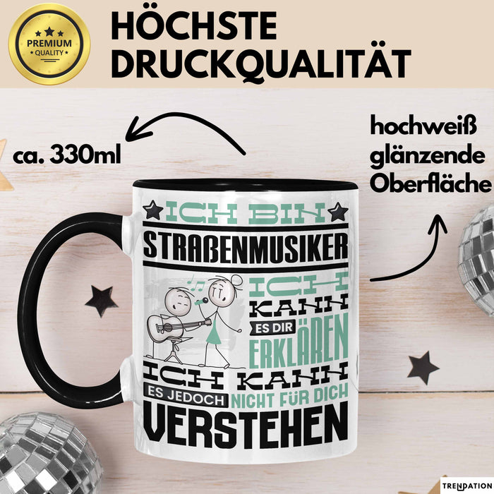 Straßenmusiker Geschenk Tasse Geschenkidee für Straßenmusiker Geburtstag Lustig Ich Bin Straßenmusiker Ich Kann Es Dir Erklären Aber Nicht Für Dich Verstehen Schwarz Trendation