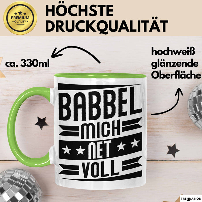 Babbel Mich Net Voll Geschenk Tasse Frankfurt Hessen Dialekt Kaffee-Becher Geschenkidee Büro-Tasse Kollegen Grün Trendation