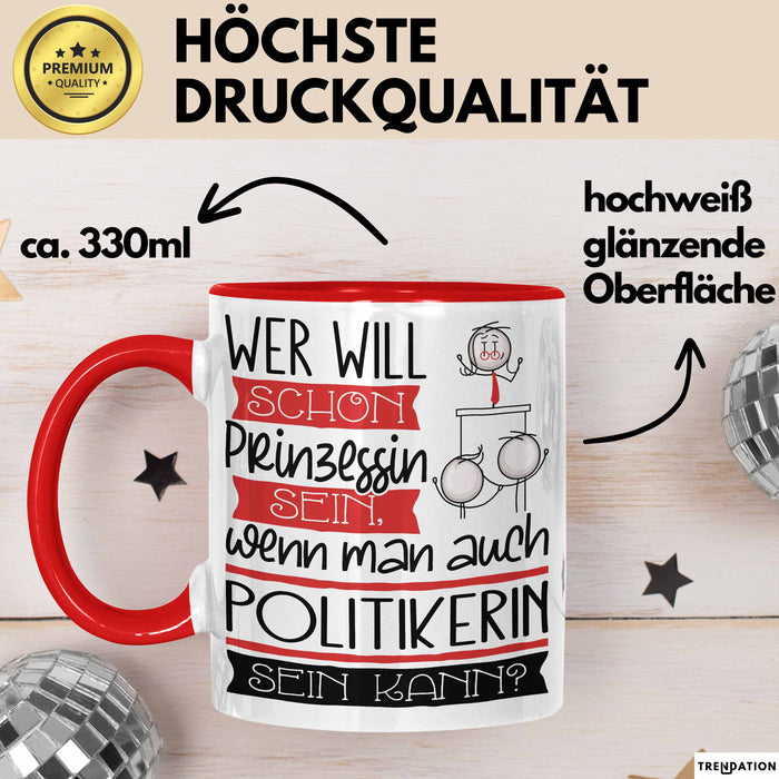 Politikerin Tasse Geschenk Spruch Wer Will Schon Prinzessin Sein Wenn Man Auch Politikerin Sein Kann Rot Trendation