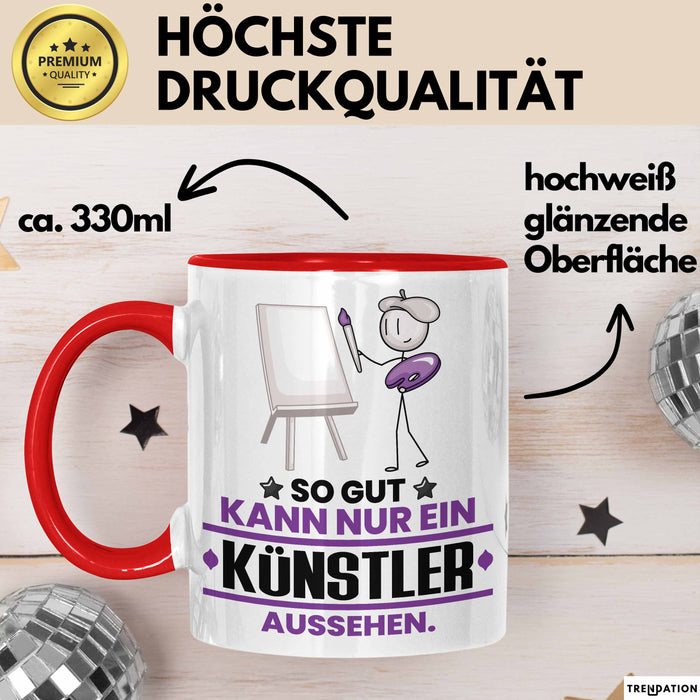 Künstler Geschenk Tasse So Gut Kann Nur Ein Künstler Aussehen Geschenkidee Kaffee-Becher Rot Trendation