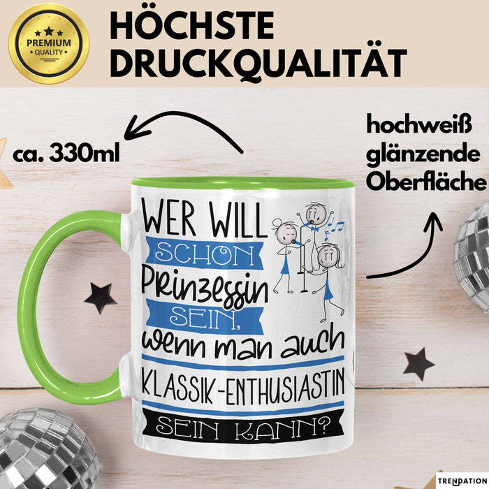 Klassik-Enthusiastin Tasse Geschenk Spruch Wer Will Schon Prinzessin Sein Wenn Man Auch Klassik-Enthusiastin Sein Kann Grün Trendation