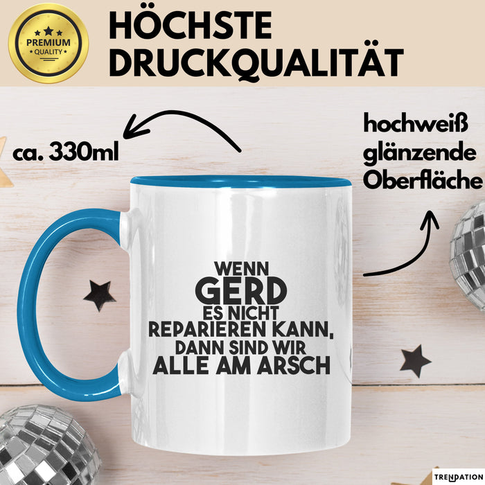 Gerd Tasse Wenn Gerd Es Nicht Reparieren Kann, Dann Sind Wir Alle Am Arsch Blau Trendation