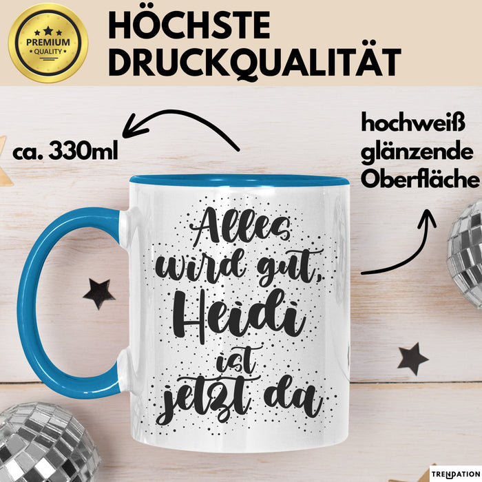 Heidi Tasse Alles Wird Gut, Heidi Ist Jetzt Da Geschenk