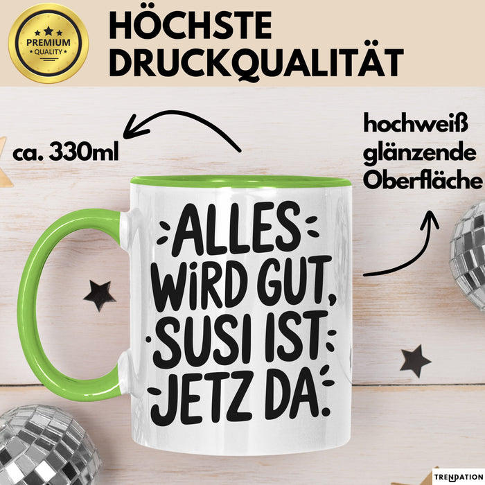 Susi Tasse Geschenk Alles Ist Gut Susi Ist Jetz Da Geschenkidee Becher mit Name Grün Trendation