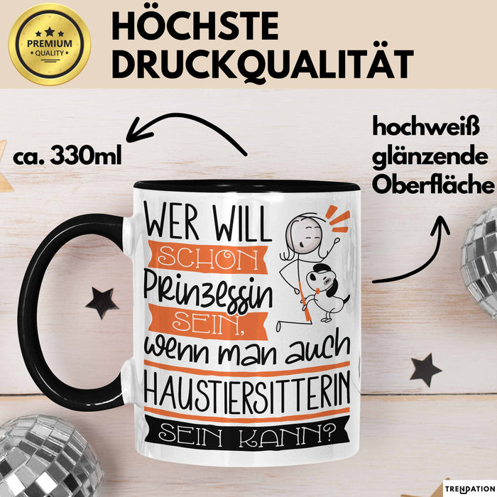 Haustiersitterin Tasse Geschenk Spruch Wer Will Schon Prinzessin Sein Wenn Man Auch Haustiersitterin Sein Kann Trendation