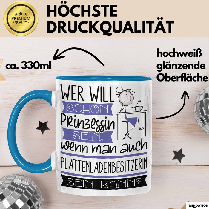 Plattenladenbesitzerin Tasse Geschenk Spruch Wer Will Schon Prinzessin Sein Wenn Man Auch Plattenladenbesitzerin Sein Kann Blau Trendation