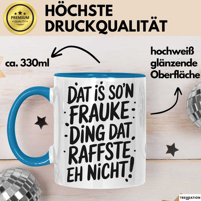 Frauke Tasse Geschenk Dat Is So'n Frauke Ding Dat Raffste Eh Nicht Geschenkidee Becher mit Name Blau Trendation