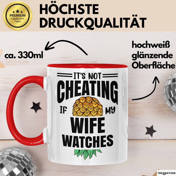 Its Not Cheating Im My Wife Watches Annanas Tasse Geschenk Becher Rot Trendation
