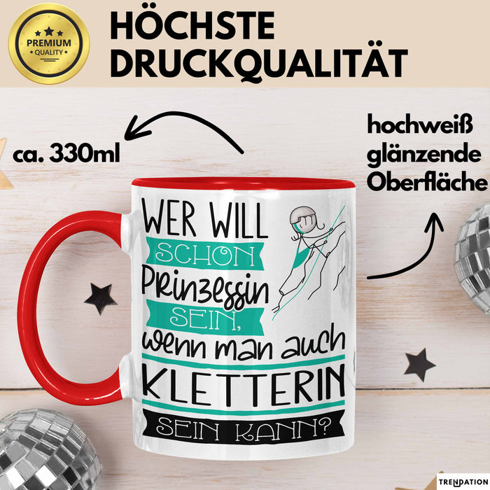 Kletterin Tasse Geschenk Spruch Wer Will Schon Prinzessin Sein Wenn Man Auch Kletterin Sein Kann Rot Trendation