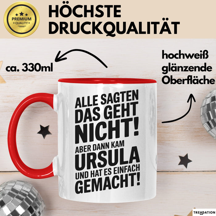 Ursula Tasse Geschenk Alle Sagten Das Geht Nicht Aber Dann Kam Ursula Und Hat Es Einfach Gemacht Geschenkidee Becher mit Name Rot Trendation