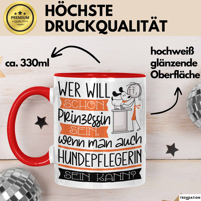 Hundepflegerin Tasse Geschenk Spruch Wer Will Schon Prinzessin Sein Wenn Man Auch Hundepflegerin Sein Kann Rot Trendation