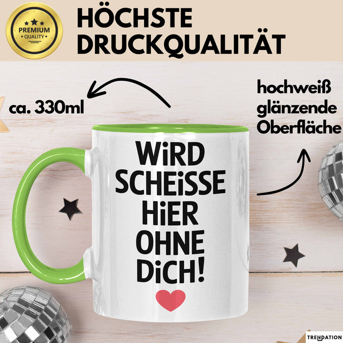 Büroarbeit Kollege Tasse Geschenk Lustige Geschenkidee Spruch Wird Scheisse Hier Ohne Dich Grün Trendation